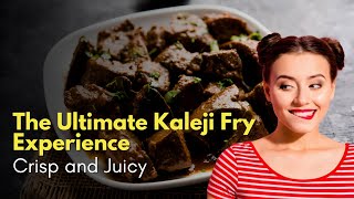 Crisp and Juicy, The Ultimate Kaleji Fry Experience