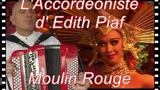 *** L' Accordeoniste d' Edith Piaf - Moulin Rouge  PARIS - Valse -  Accordeon musette  ***