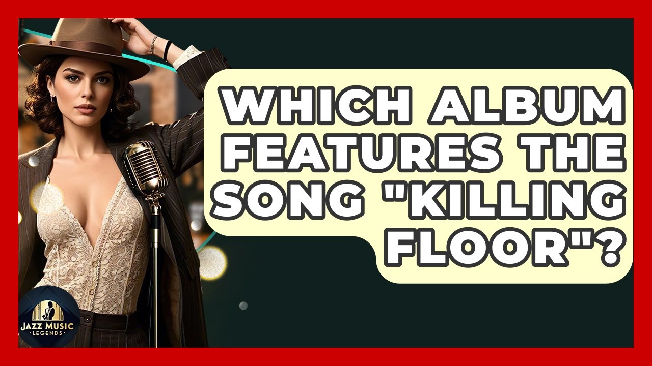 Which Album Features The Song "Killing Floor"? - Jazz Music Legends