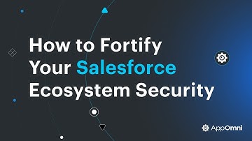 How to Fortify Your Salesforce Ecosystem Security