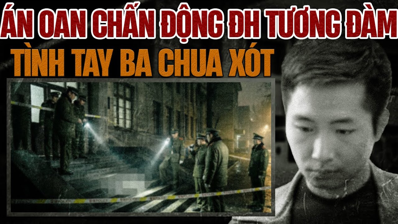 Kỳ Án Trung Quốc: Vụ Án Oan Chấn Động Đại Học Tương Đàm.