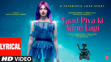 Lyrical: Yaad Piya Ki Aane Lagi | Divya Khosla Kumar | Neha K,Tanishk B,Jaani, Faisu | Bhushan Kumar