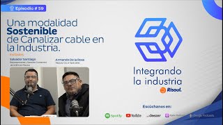 Integrando La Industria Ep #59 Una modalidad Sostenible de Canalizar cable en la Industria.
