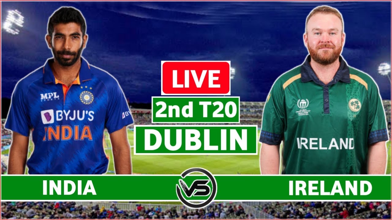 India vs Ireland 2nd T20 Live Scores IND vs IRE 2nd T20 Live Scores and Commentary 2nd Innings