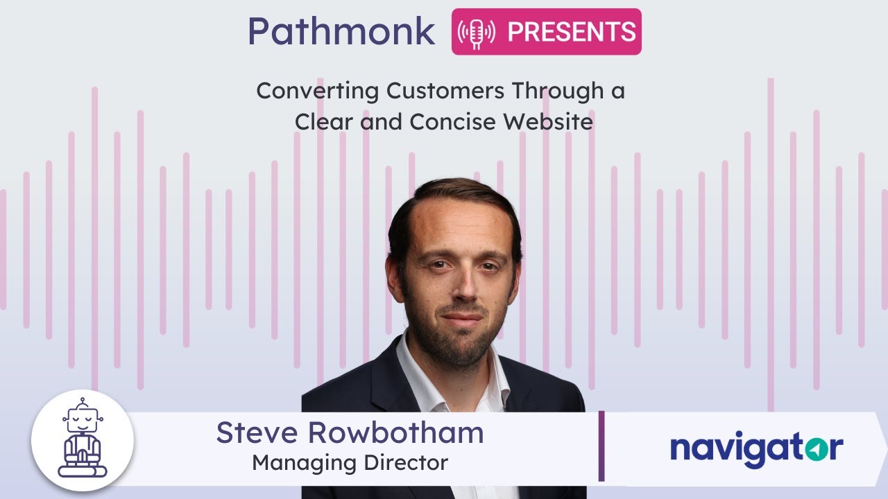 Converting Customers Through a Clear and Concise Website |  Steve Rowbotham from Navigator