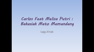 Lagu Enak - Carlos Feat Melisa Putri : Bakasiak Mato Mamandang