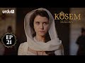 Kosem Sultan | Episode 21 | Turkish Drama | Urdu Dubbing | Urdu1 TV | 27 November 2020