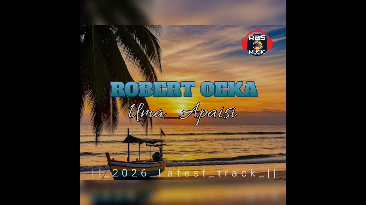 Robert Oeka_UMA APAISI_2026LatestTrackUploads🇵🇬🇵🇬