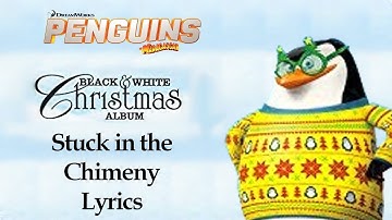 Penguins of Madagascar - Stuck in the Chimney - Lyrics