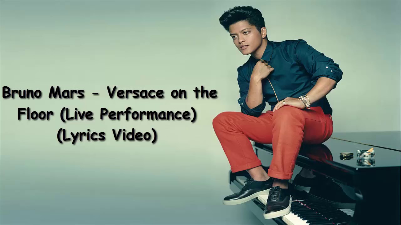 Bruno Mars Versace on the Floor (Live Performance) (Lyrics Video) YouTube Bruno Mars Versace on the Floor (Live Performance) (Lyrics Video) YouTube