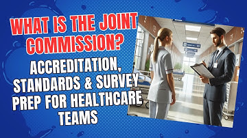 What Is The Joint Commission? Accreditation, Standards & Survey Prep for Healthcare Teams
