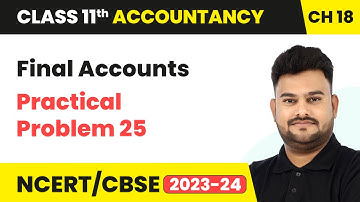 Final Accounts & Practical Problem 25 | Class 11 Accountancy Chapter 18 | CBSE 2024-25