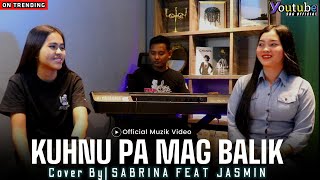 KUHNU PA MAG BALIK | BY SABRINA SBG & JASMIN SBG (COVER)