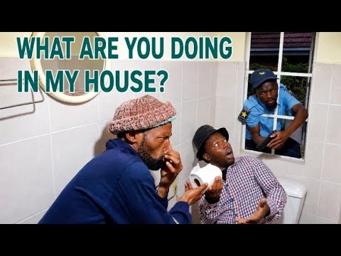 What are you doing in my house? ( KwaMapholoba)