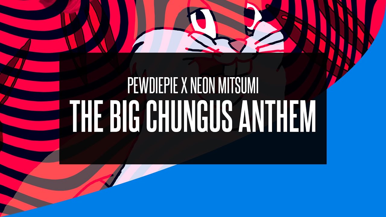 Pewdiepie X Neon Mitsumi The Big Chungus Anthem Youtube - big chungus clothing roblox