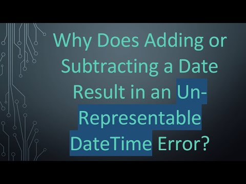 Why Does Adding or Subtracting a Date Result in an Un-Representable DateTime Error?