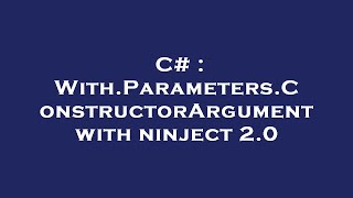 C# : With.Parameters.ConstructorArgument with ninject 2.0