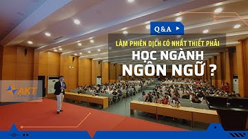 Làm phiên dịch có cần thiết phải học ngành ngôn ngữ không? | Phien Dich Vien by AKT