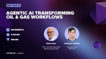 [R&D Talk #27] Agentic AI Transforming Oil & Gas Workflows