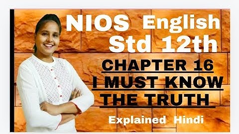 NIOS Std-12th CHAPTER 16 - I MUST KNOW THE TRUTH