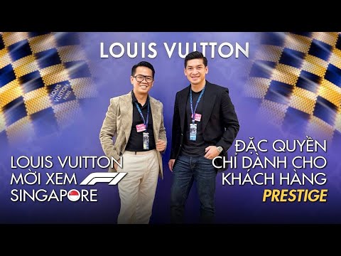 LOUIS VUITTON ĐÃI KHÁCH HÀNG PRESTIGE NHƯ THẾ NÀO, KHI MỜI XEM F1 TẠI SINGAPORE?