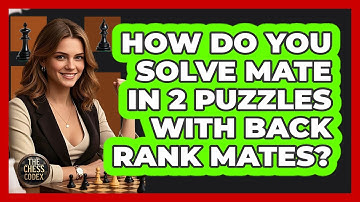 How Do You Solve Mate In 2 Puzzles With Back Rank Mates? - The Chess Codex
