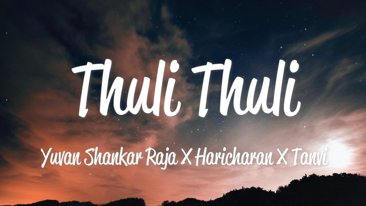 Thuli Thuli Lyrics   Yuvanshankar Raja Haricharan  Tanvi Shah