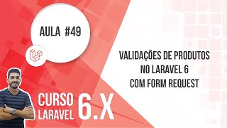 49 - Validações de Produtos no Laravel 6 com Form Request
