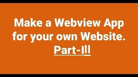 Make a WebView App for your website in Android Studio and Genymotion-PART III