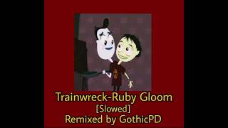 Trainwreck-Ruby Gloom (Remix) [Slowed Down]
