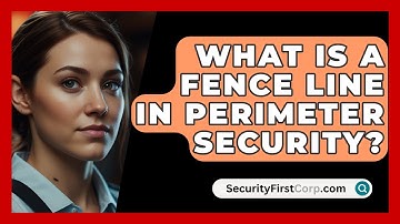 What Is A Fence Line In Perimeter Security? - SecurityFirstCorp.com