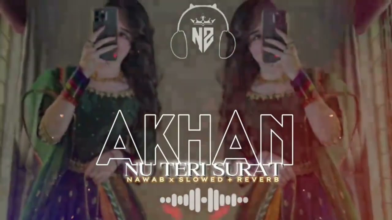 AKHAN NU TERI SOORAT JACH GAYI (SLOWED + REVERB)