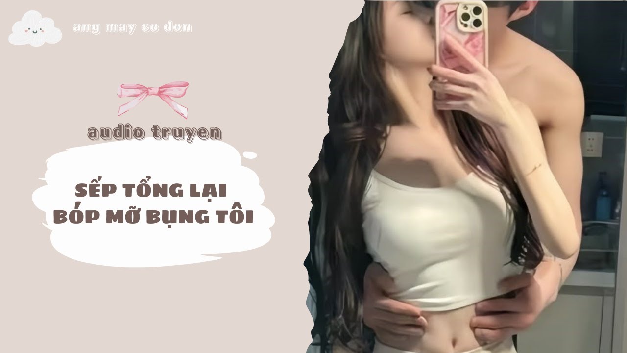 [ TRUYỆN AUDIO ] SẾP TỔNG LẠI BÓP MỠ BỤNG TÔI | áng mây cô đơn ☁️