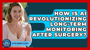 How Is AI Revolutionizing Long-term Monitoring After Surgery? - After Surgery Clarity