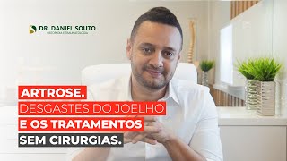 ARTROSE: DESGASTES DO JOELHO E OS TRATAMENTOS SEM CIRURGIAS. | Dr. Daniel Souto