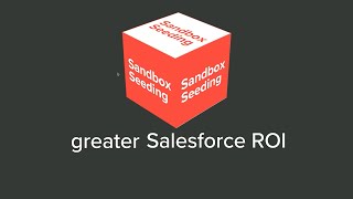 Increase Your Salesforce ROI With Sandbox Seeding