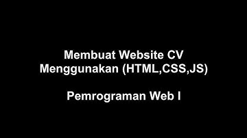 Membuat Website CV dengan HTML,CSS & JS - Video Tugas Pemrograman Web I
