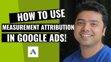 Learn How To Use Measurement Attribution In Google Ads!