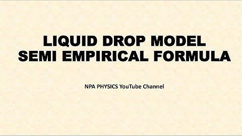 Liquid Drop Model / Semi Empirical Mass Formula / Weizacker Mass formula