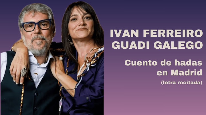 IVÁN FERREIRO, GUADI GALEGO - Cuento de hadas en Madrid (letra/lyrics)