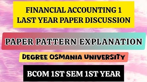 Financial accounting 1 | Degree Bcom 1st sem 1st yr Osmania university| Paper pattern discussion