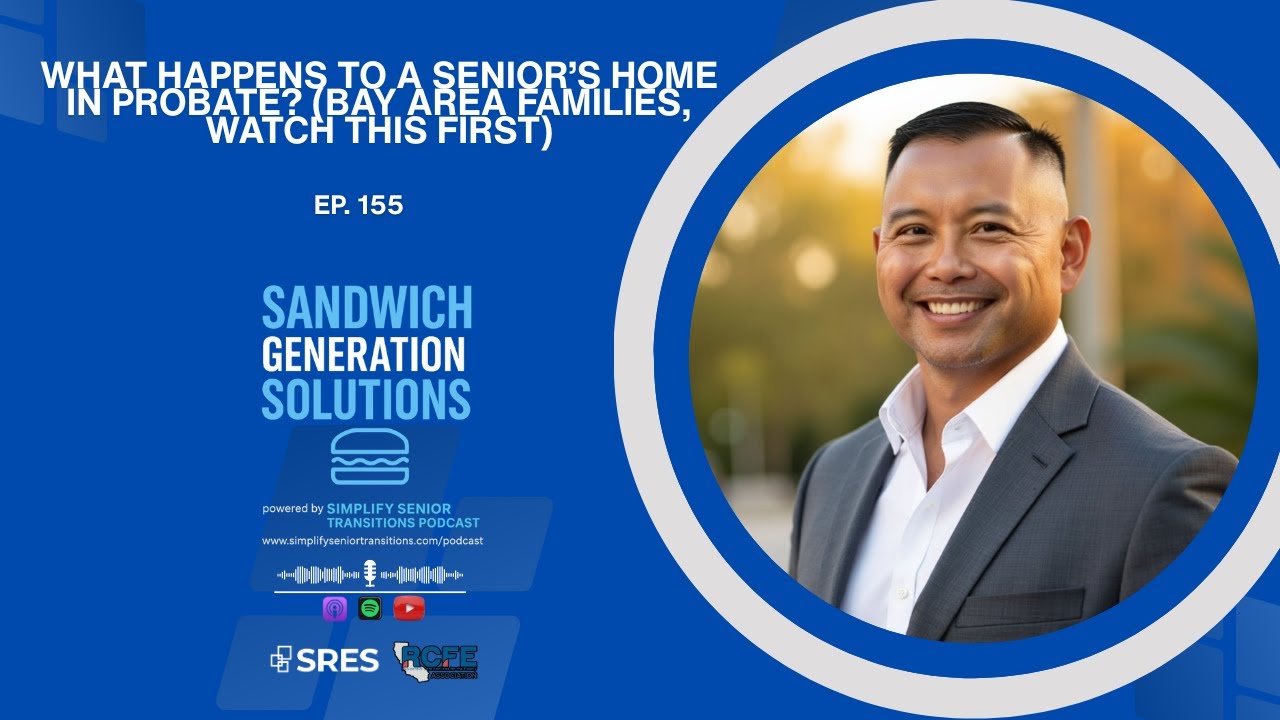 What Happens to a Senior’s Home in Probate? (Bay Area Families, Watch This First)