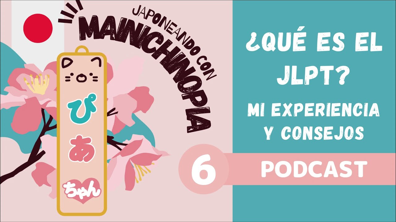 【AUDIO】¿Qué es el JLPT? Mi experiencia y recomendaciones | Japoneando con Mainichinopia Podcast