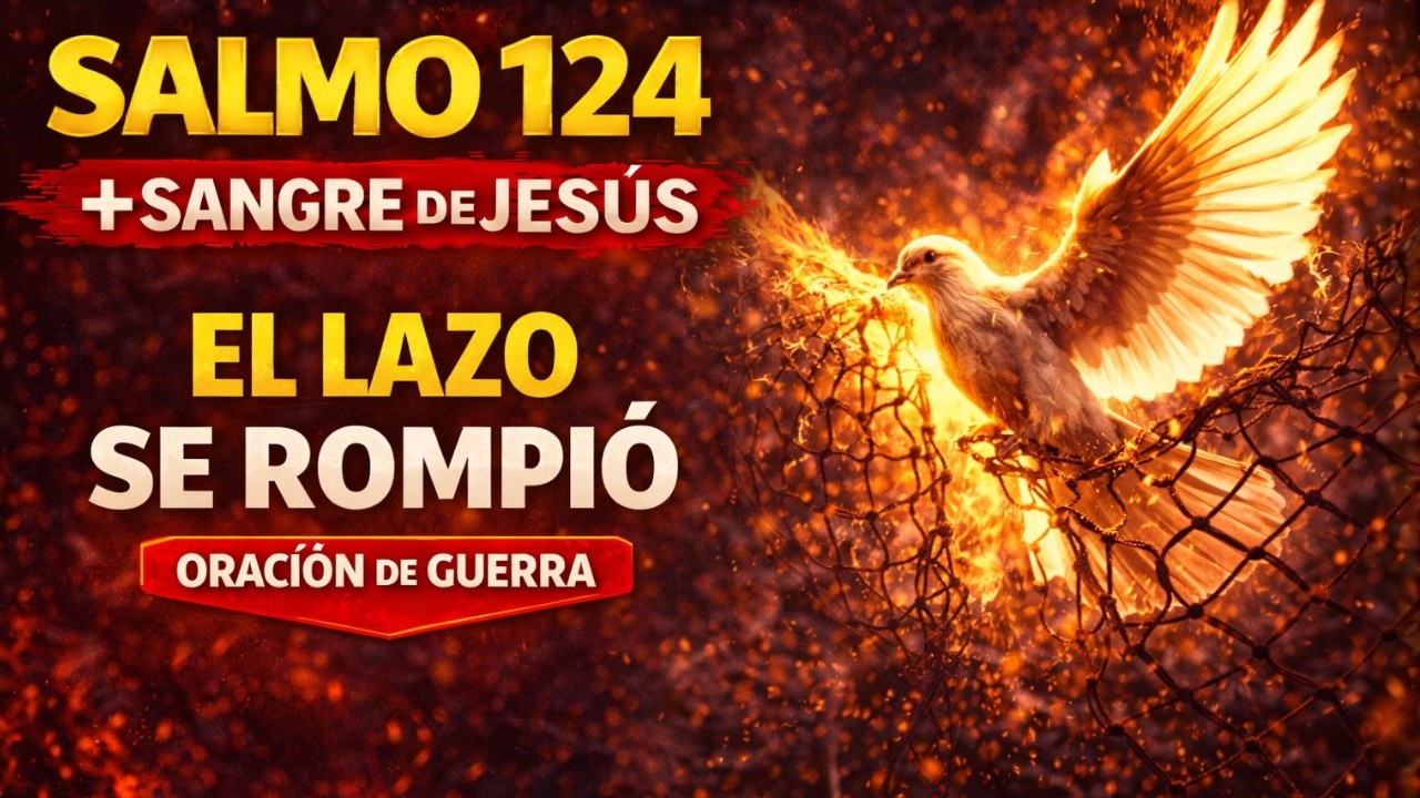 🔥 SALMO 124 + SANGRE DE JESÚS — CANCELA BLOQUEOS Y ROMPE MALDICIONES AHORA