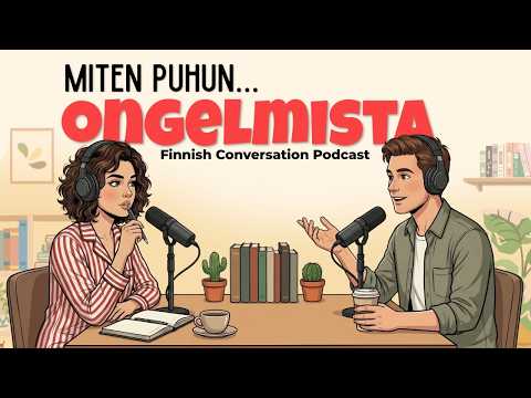 How to Talk about Your Problems in Finnish | Finnish Podcast for Easy Conversation