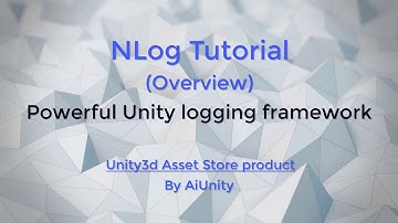 NLog Tutorial (Overview) - A powerful and comprehensive Unity logging framework