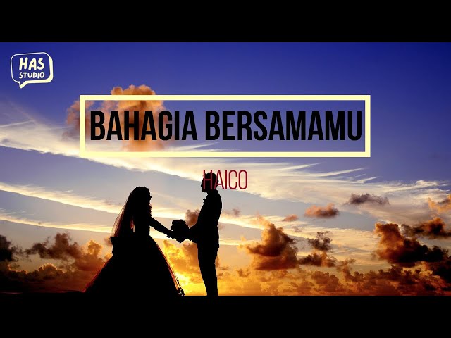 Bahagia Bersamamu - Haico (Lirik Lagu) | has studio class=