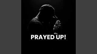 PRAYED UP!