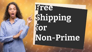 Do non Prime members get free shipping?