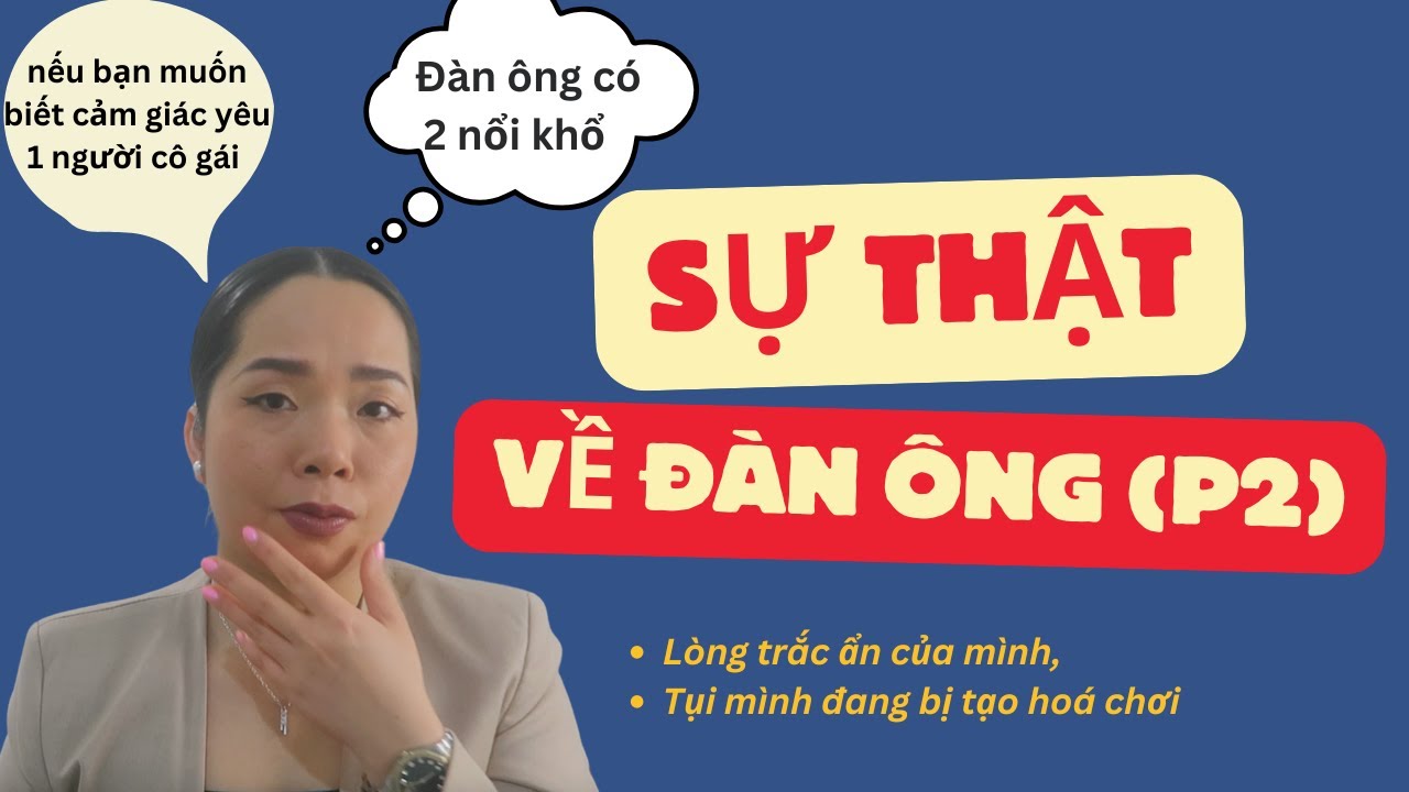 SỰ THẬT VỀ ĐÀN ÔNG (p2). Ai cũng có nỗi khổ riêng, tụi mình đang bị tạo hoá chơi …